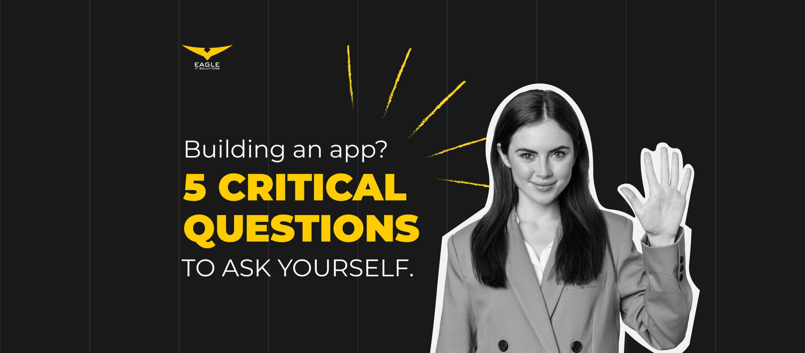Building an App? 5 Critical Questions to Ask Yourself  