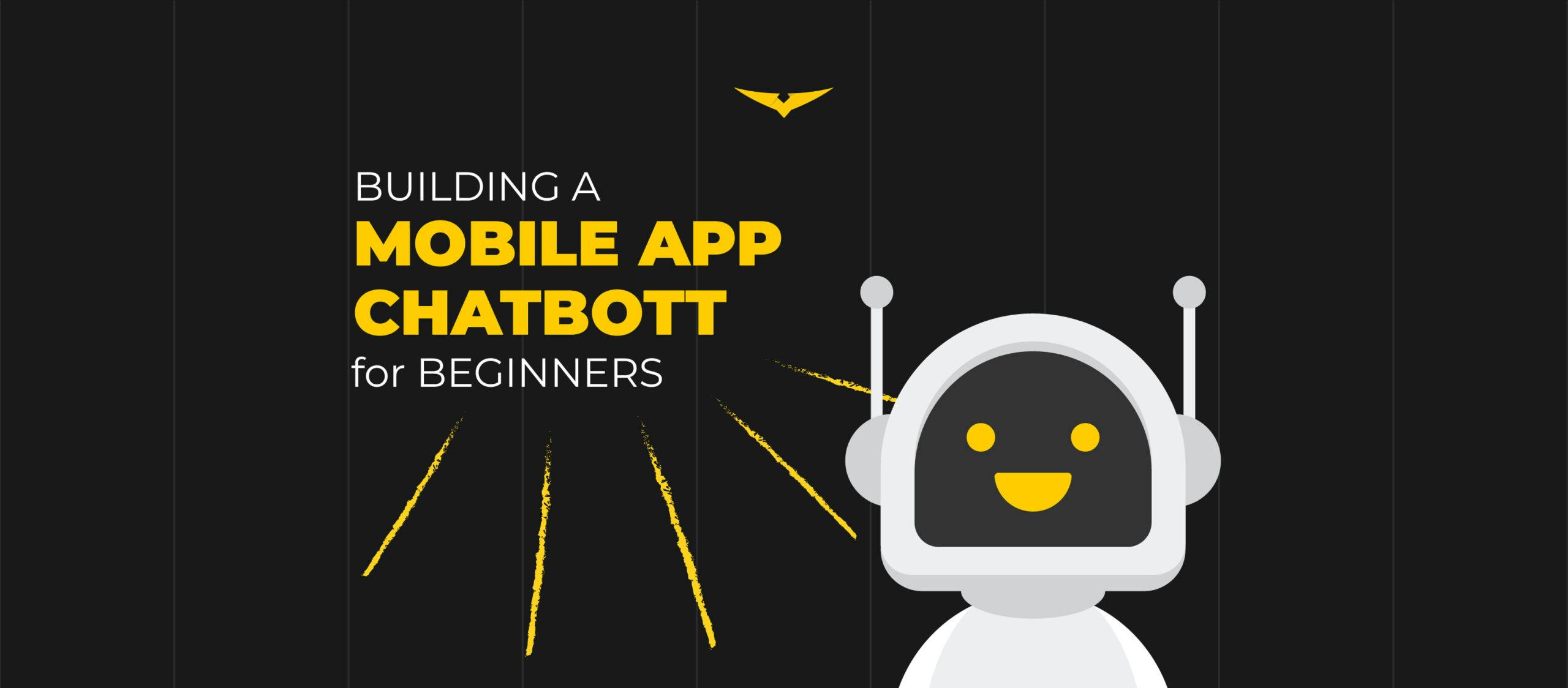 Building a Mobile App Chatbot for Beginners: Step by Step Guide 