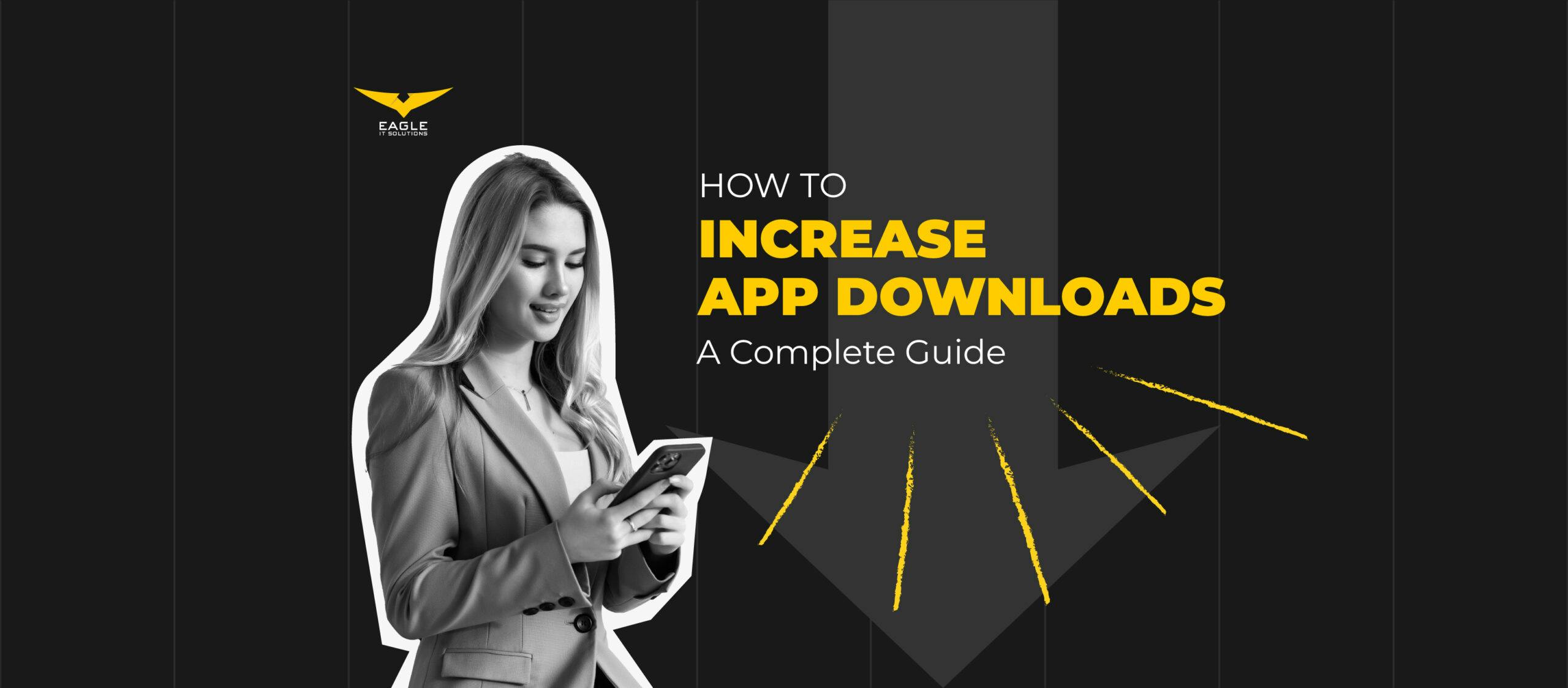 How to Increase App Downloads? A Complete Guide 