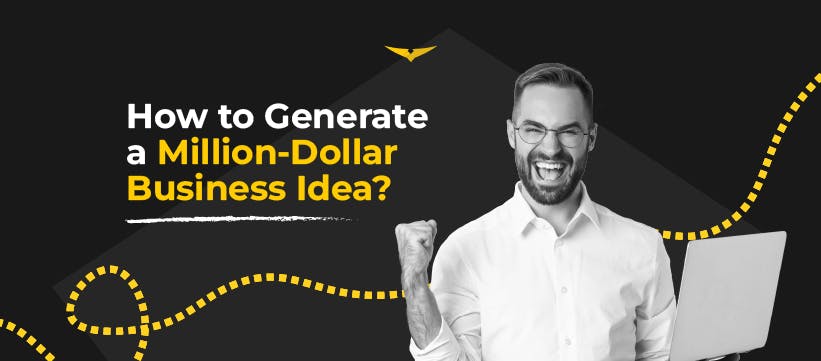 From Inspiration to Wealth: How to Generate a Million-Dollar Business Idea