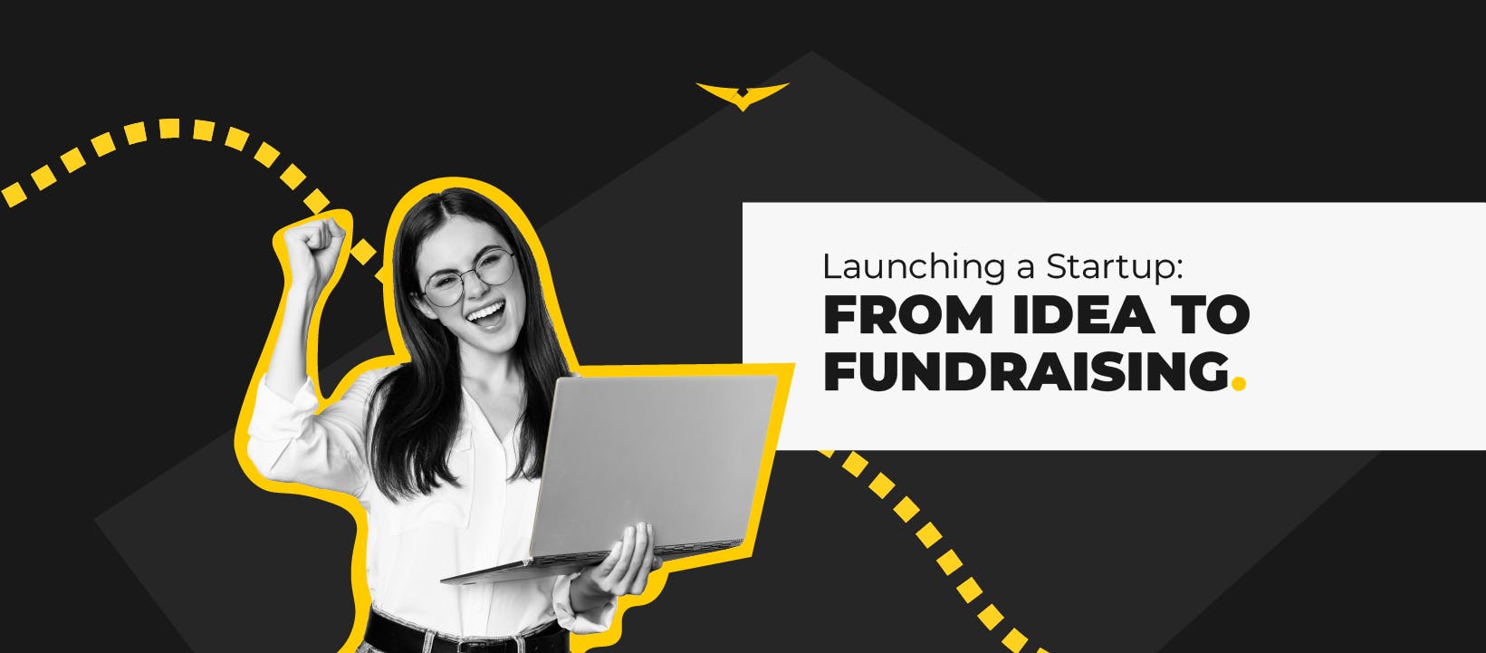 Launching a Startup: From Idea to Fundraising [Template]