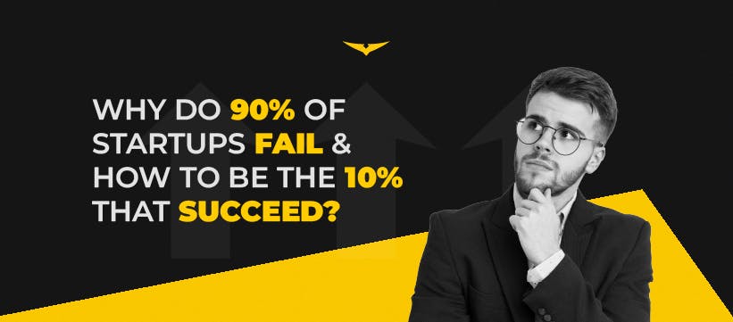 Why Do 90% of Startups Fail, And How To Be The 10% That Succeed?  